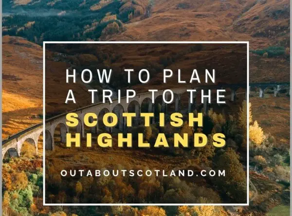 How to Plan a Trip to the Scottish Highlands